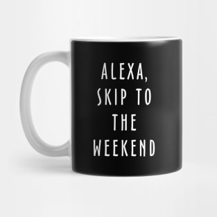 Alexa Skip To The Weekend Mug